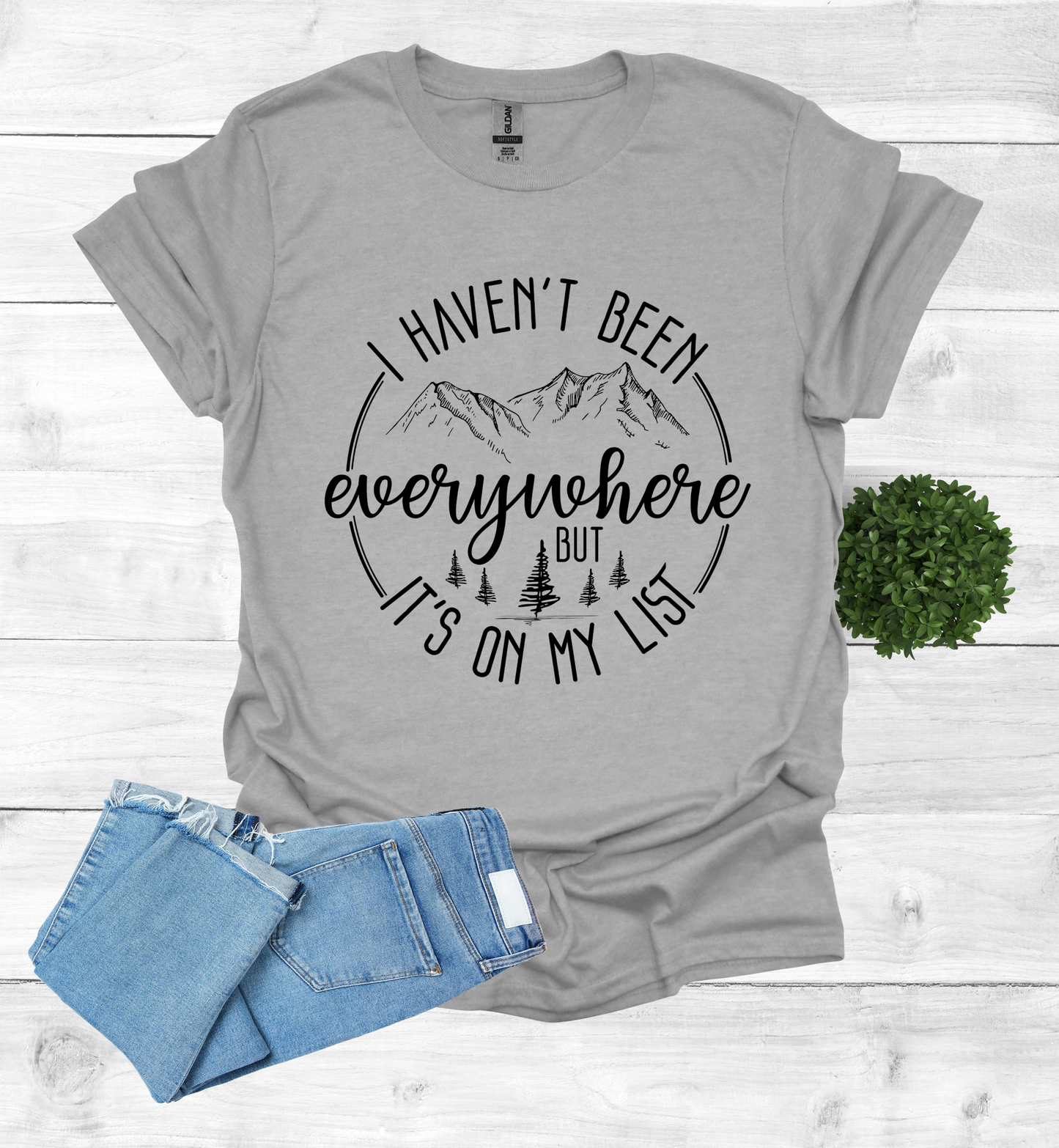 Haven't been Everywhere But It's on my list Shirt