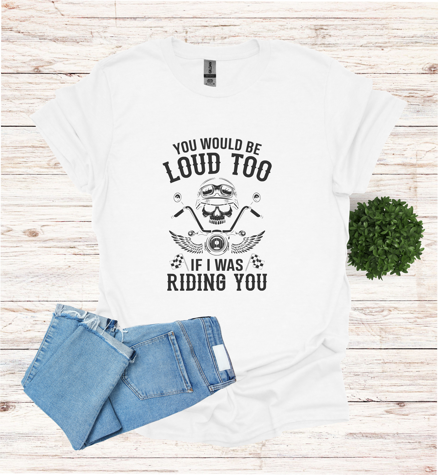 You'd Be Loud To Shirt
