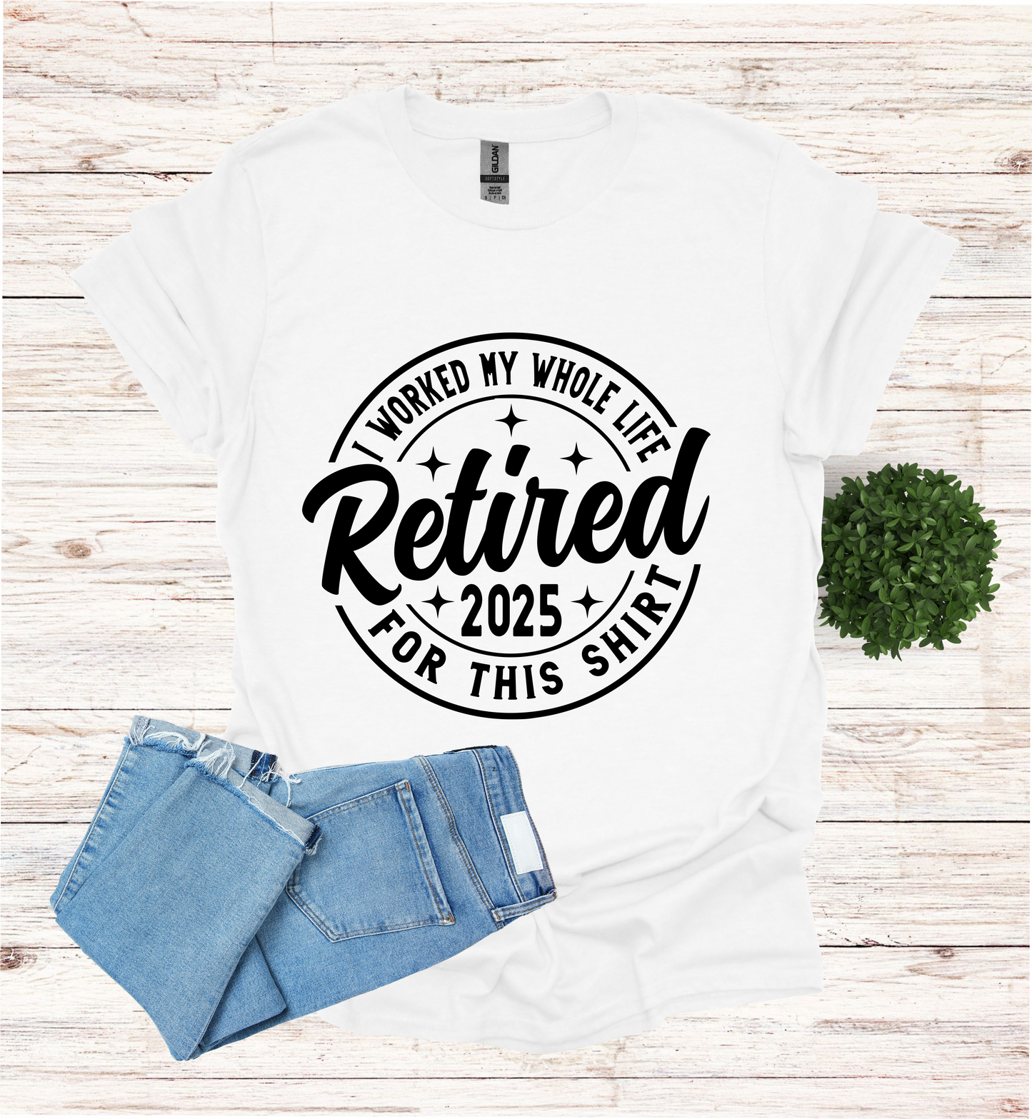 Retired I Worked my whole Life for this Shirt